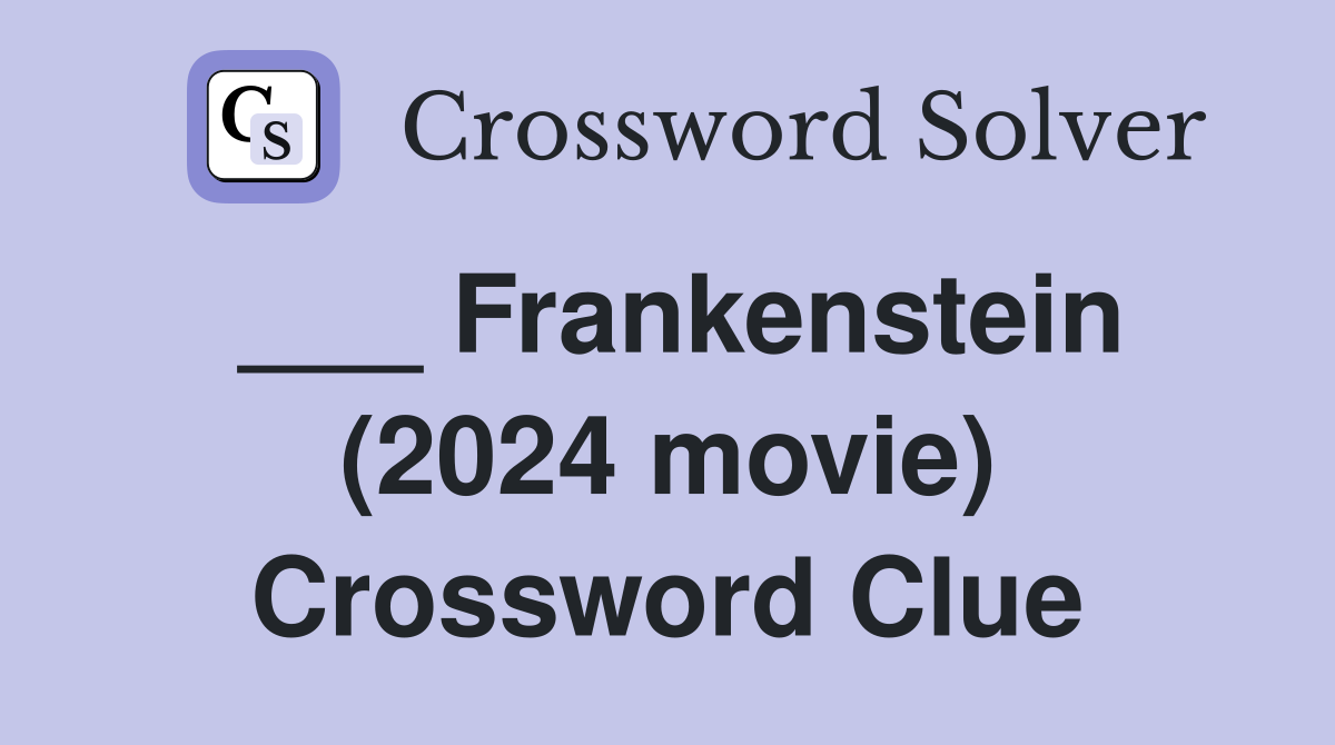 ___ Frankenstein (2024 movie) Crossword Clue
