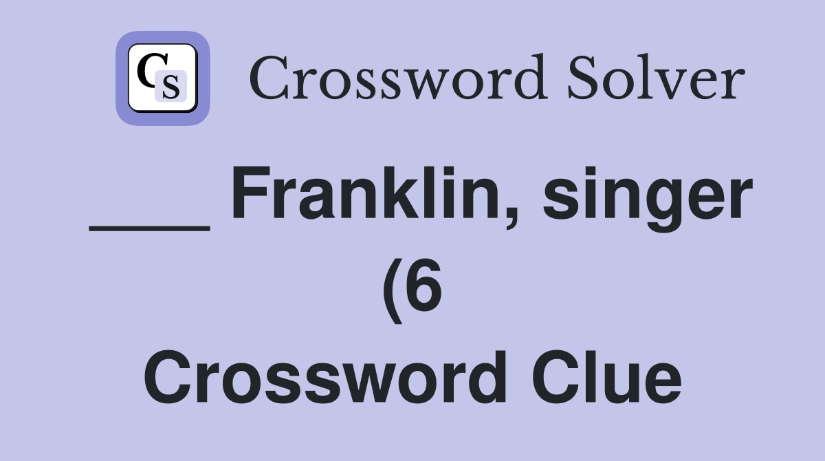 Franklin singer (6) Crossword Clue Answers Crossword Solver Franklin singer (6) Crossword Clue Answers Crossword Solver