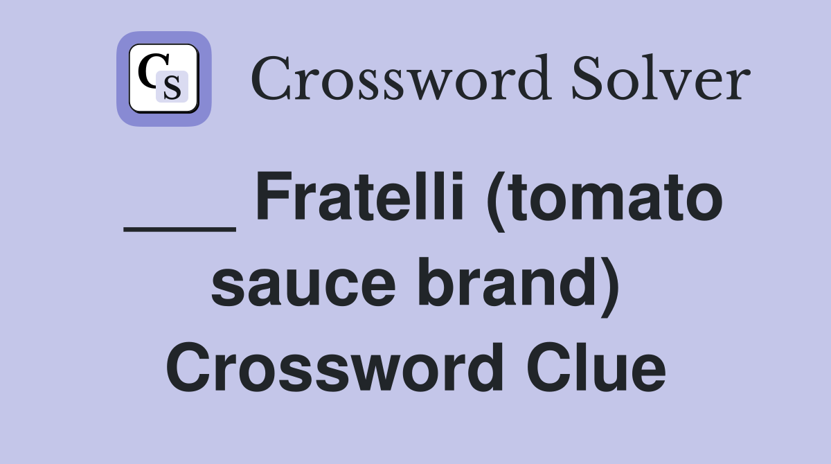 ___ Fratelli (tomato sauce brand) Crossword Clue