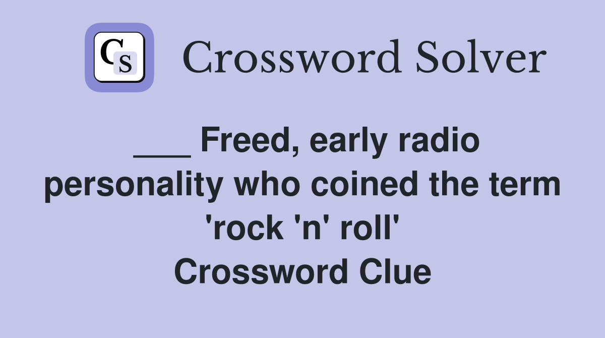 ___ Freed, early radio personality who coined the term 'rock 'n' roll' Crossword Clue