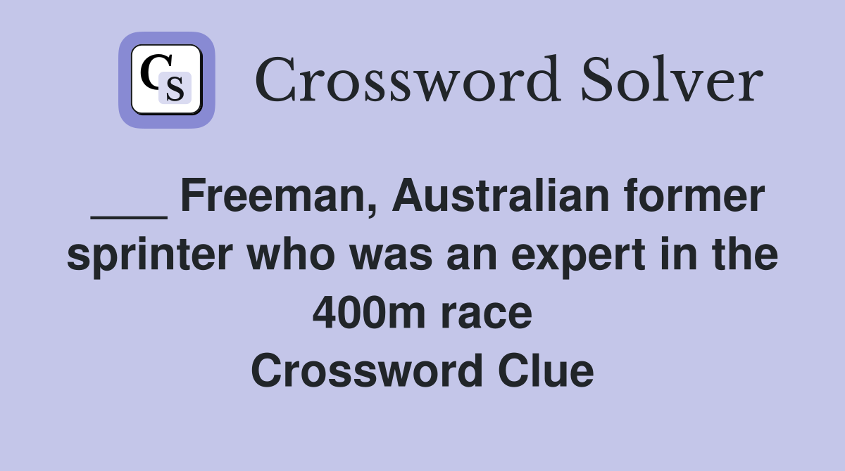 ___ Freeman, Australian former sprinter who was an expert in the 400m race Crossword Clue