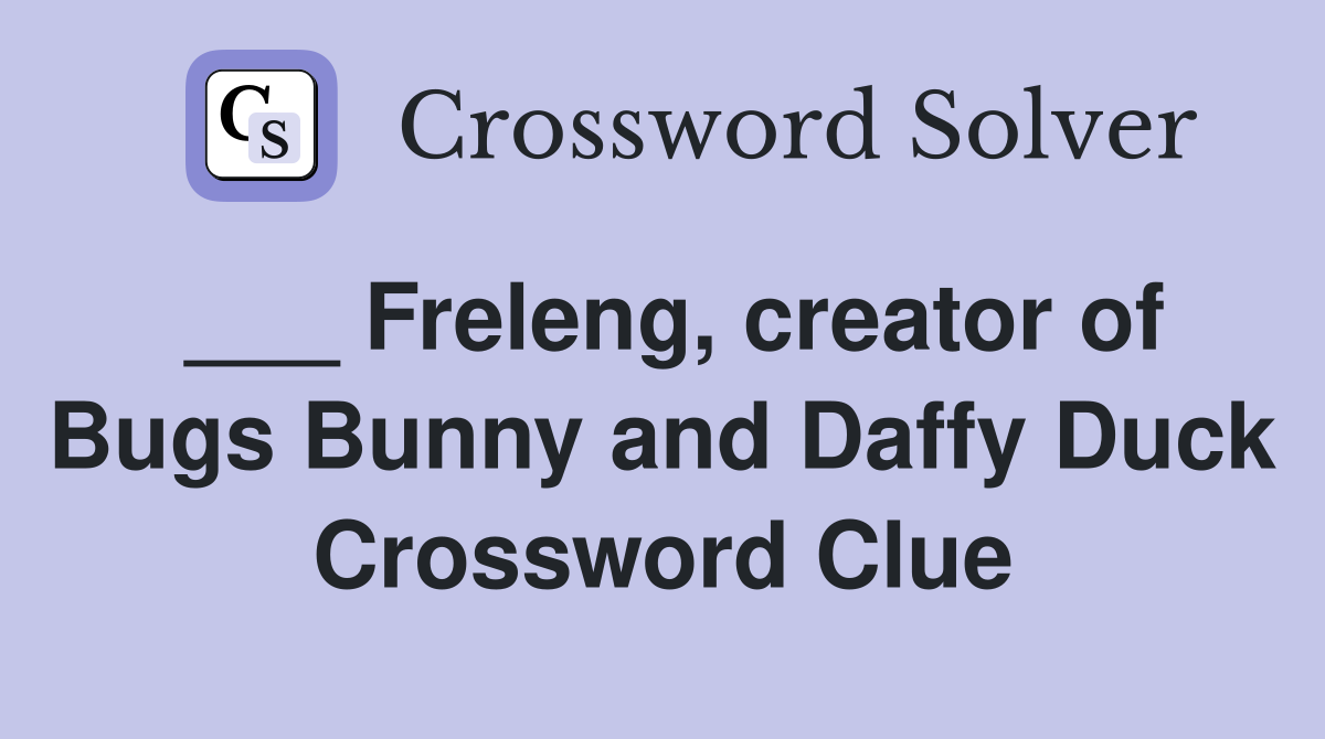 ___ Freleng, creator of Bugs Bunny and Daffy Duck Crossword Clue