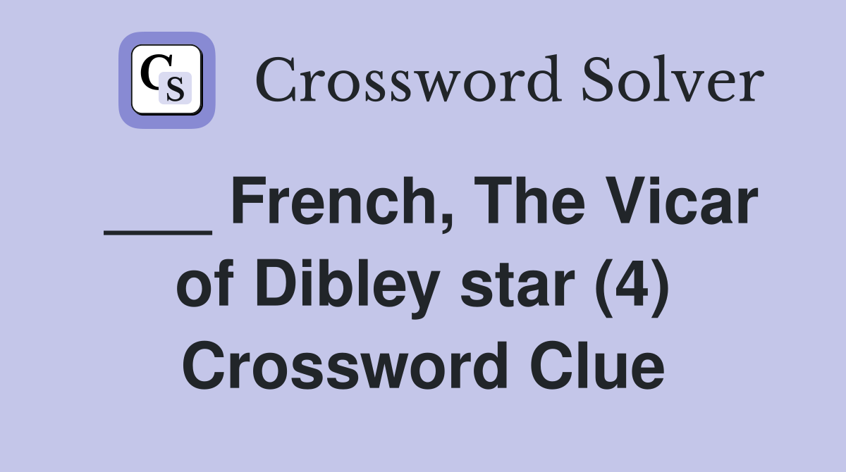 ___ French, The Vicar of Dibley star (4) Crossword Clue
