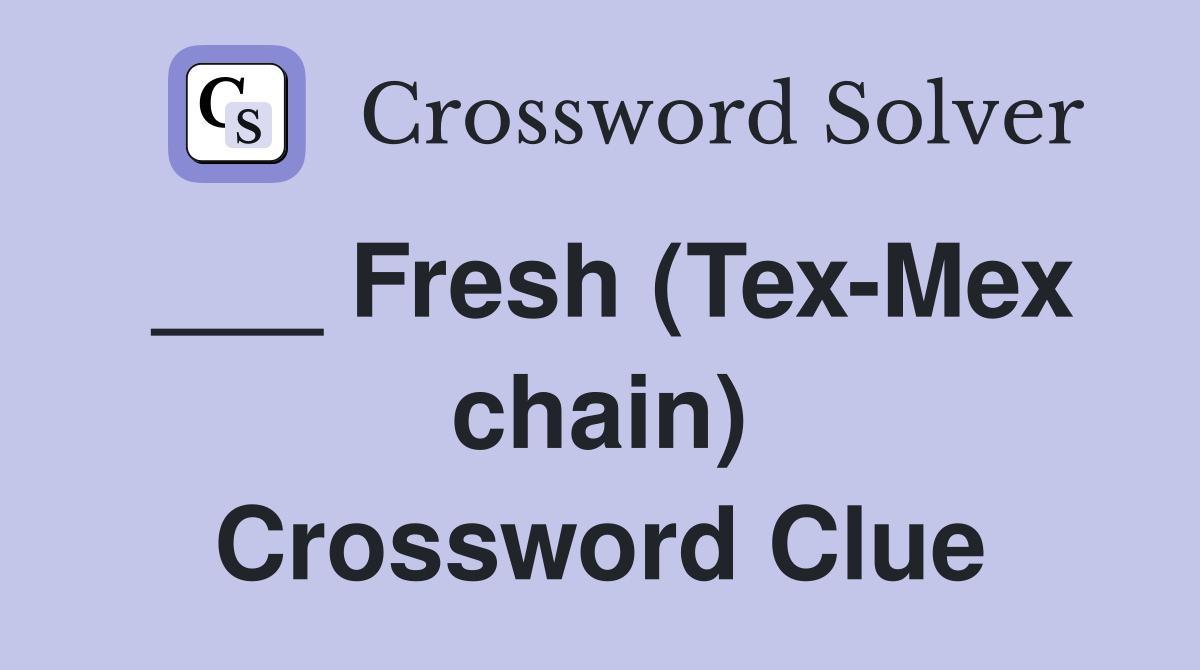 ___ Fresh (Tex-Mex chain) Crossword Clue
