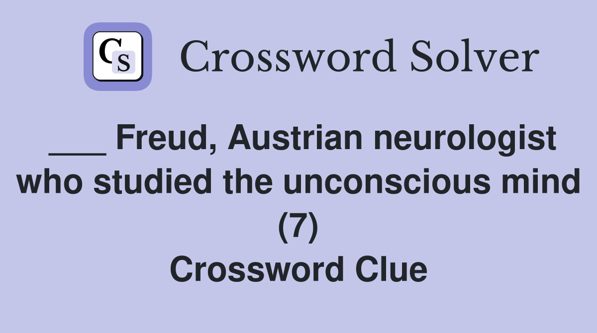 ___ Freud, Austrian neurologist who studied the unconscious mind (7) Crossword Clue