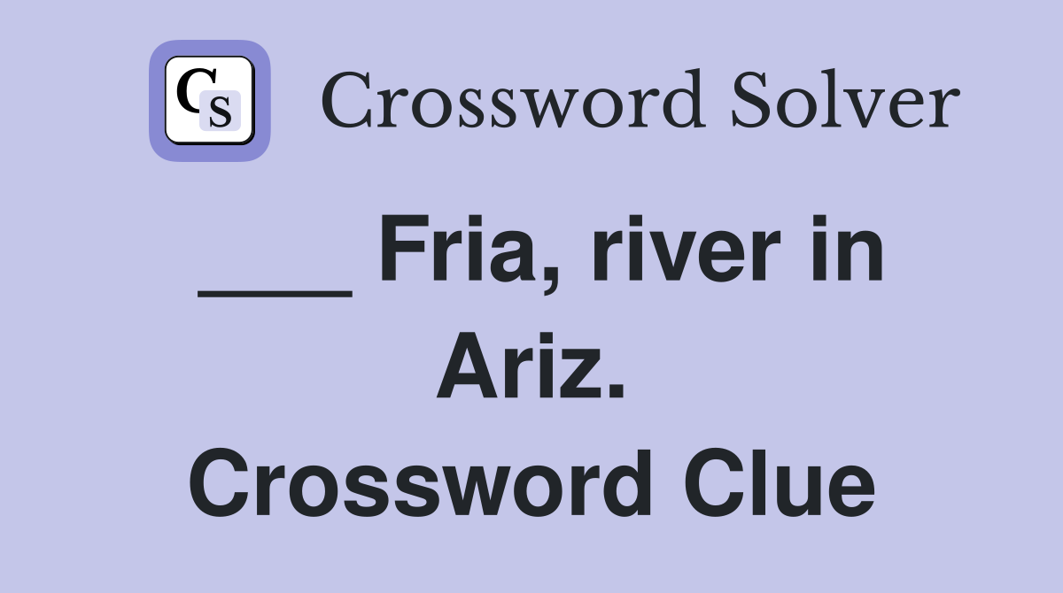 ___ Fria, river in Ariz. Crossword Clue