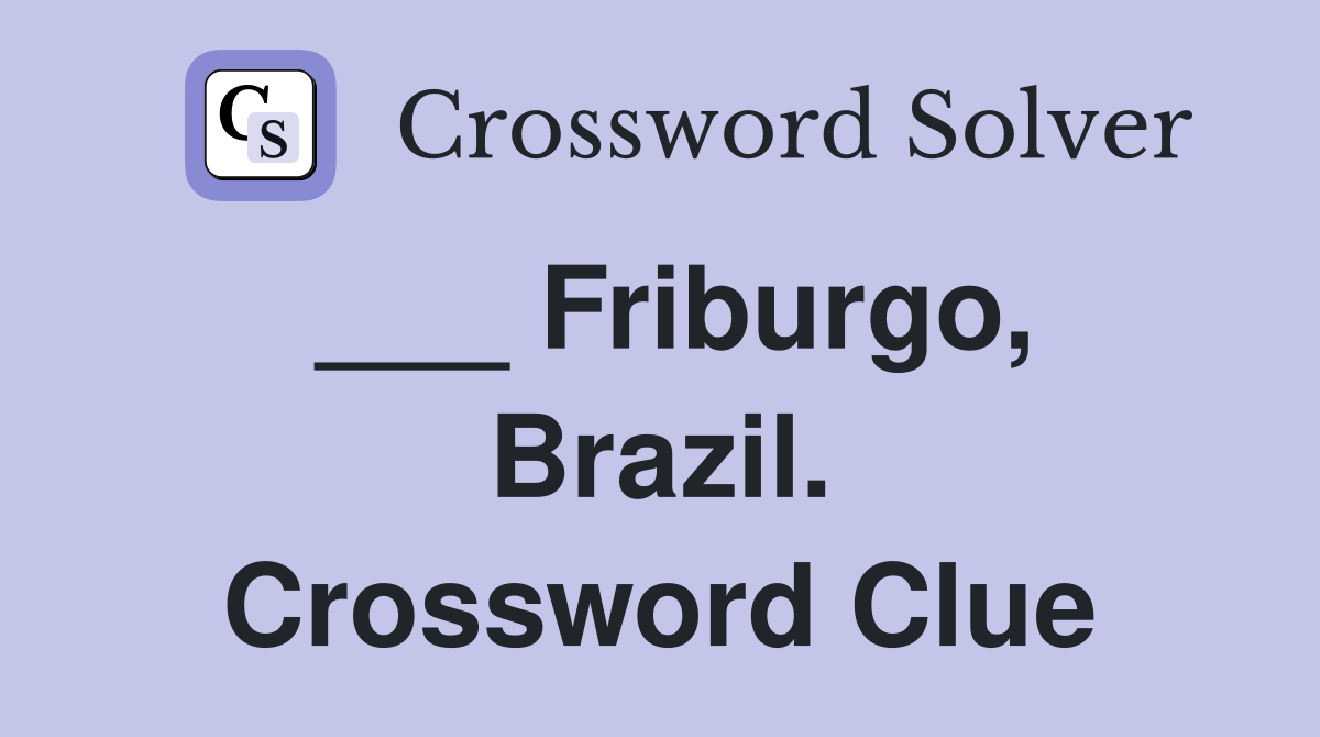 ___ Friburgo, Brazil. Crossword Clue