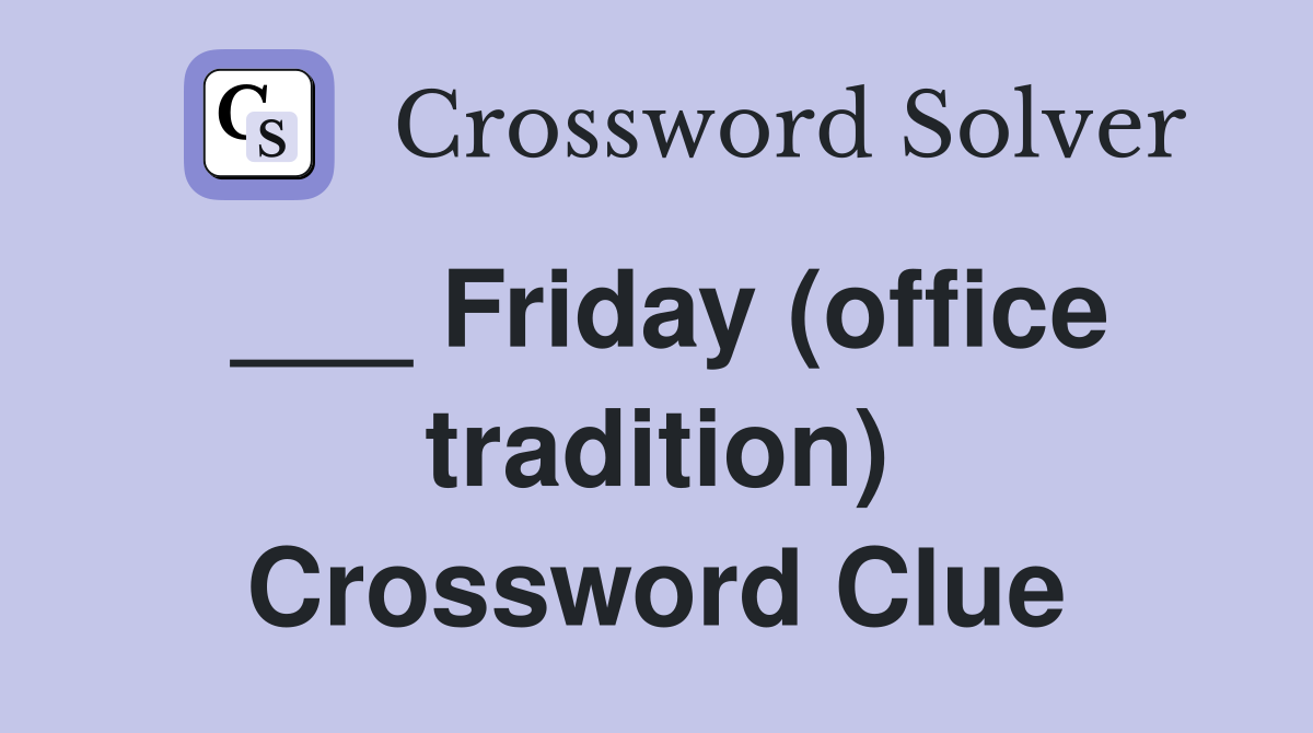 ___ Friday (office tradition) Crossword Clue
