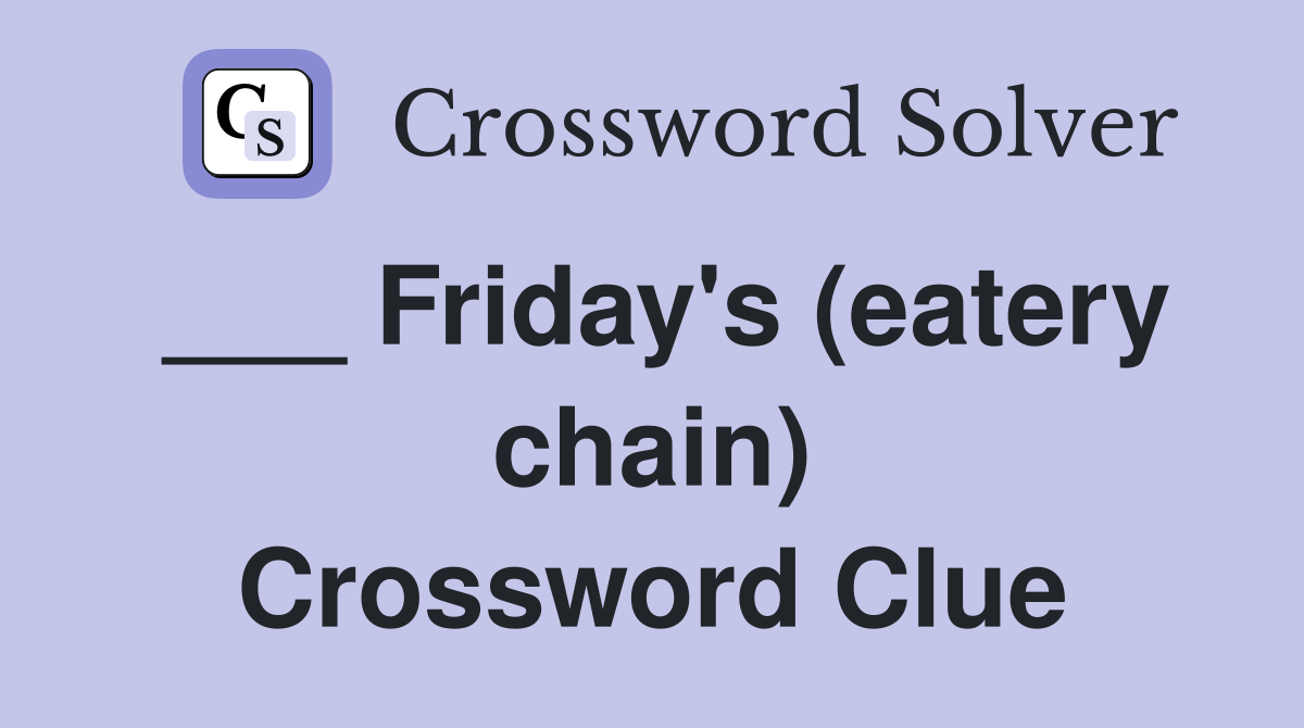 ___ Friday's (eatery chain) Crossword Clue