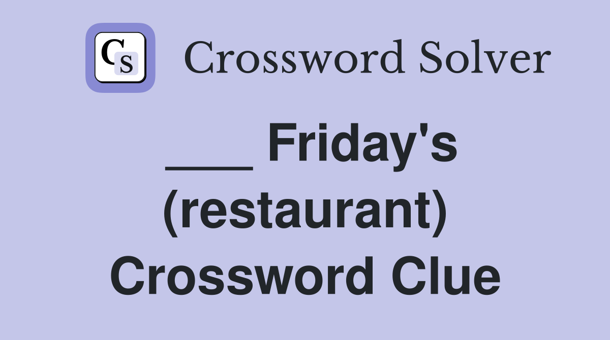 ___ Friday's (restaurant) Crossword Clue