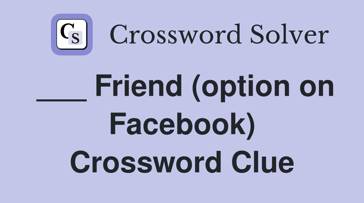 ___ Friend (option on Facebook) Crossword Clue