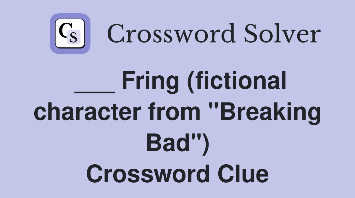 ___ Fring (fictional character from "Breaking Bad") Crossword Clue