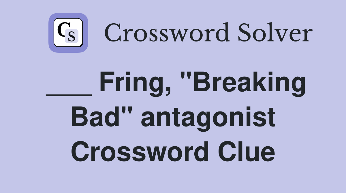 ___ Fring, "Breaking Bad" antagonist Crossword Clue