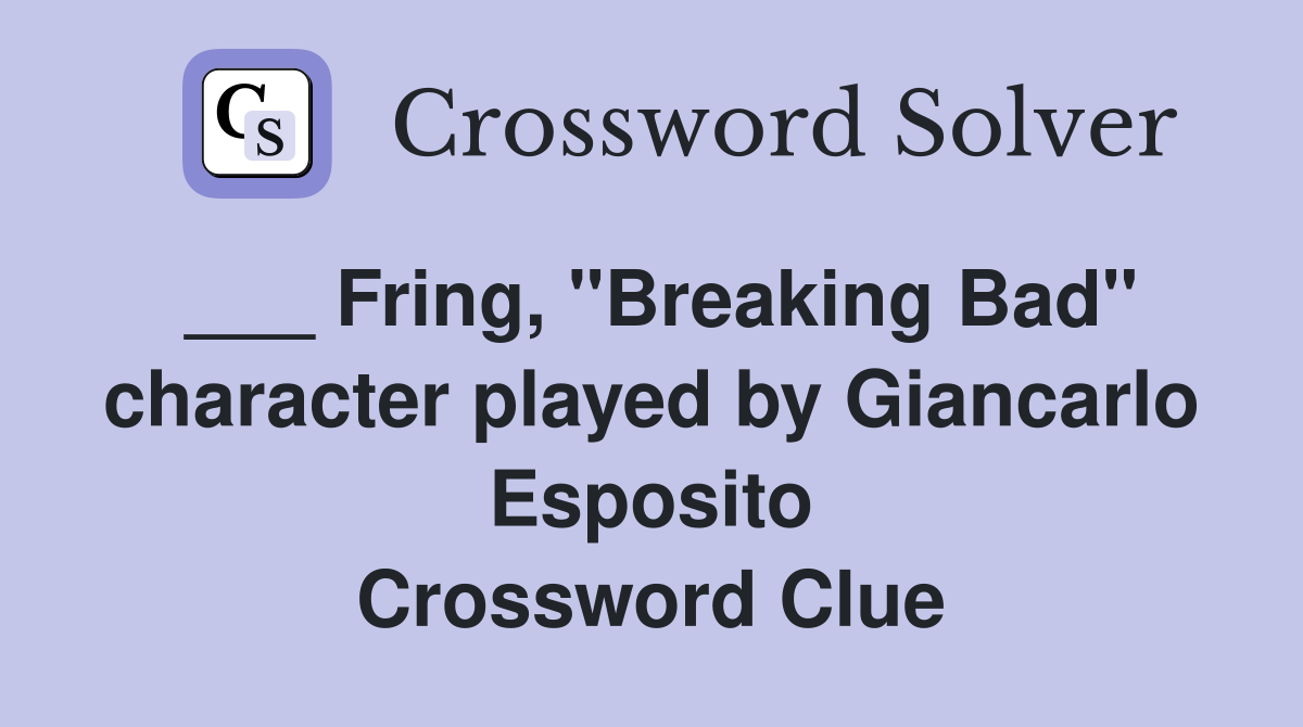 ___ Fring, "Breaking Bad" character played by Giancarlo Esposito Crossword Clue