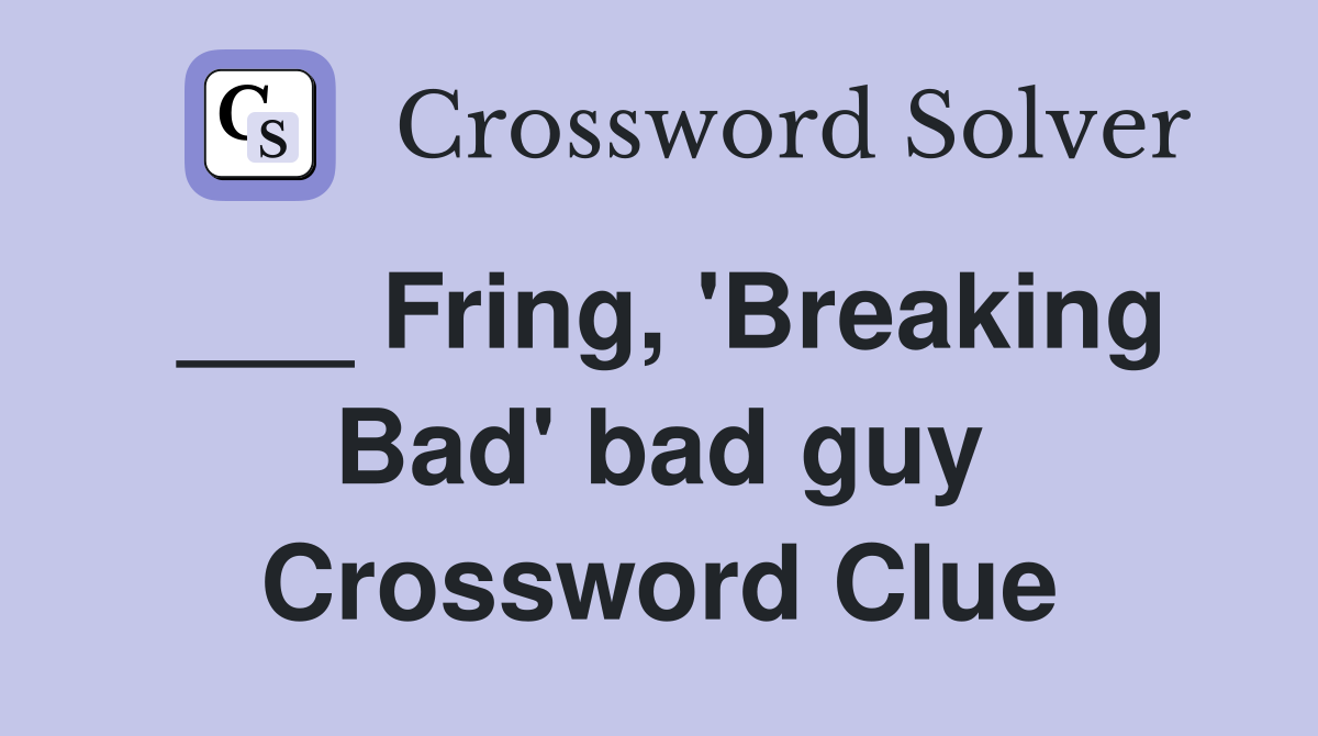 ___ Fring, 'Breaking Bad' bad guy Crossword Clue