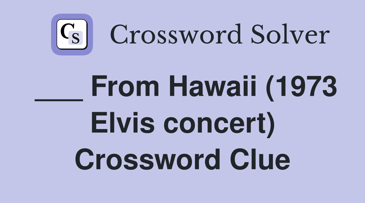 ___ From Hawaii (1973 Elvis concert) Crossword Clue