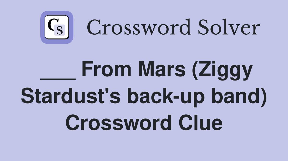 ___ From Mars (Ziggy Stardust's back-up band) Crossword Clue