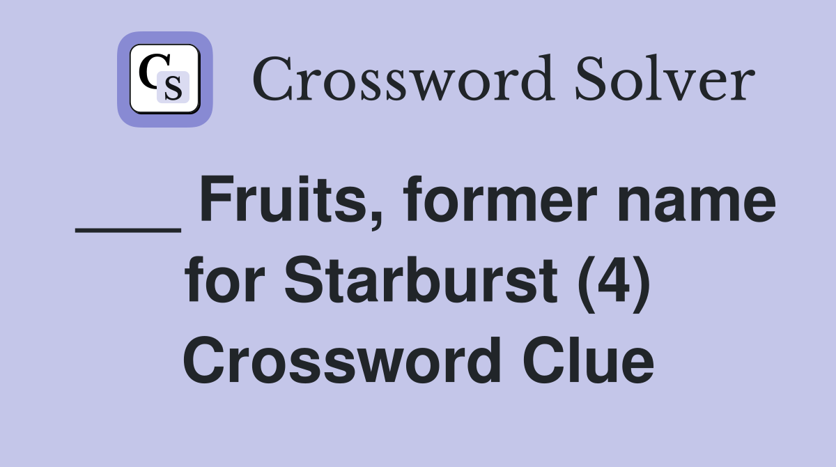 ___ Fruits, former name for Starburst (4) Crossword Clue