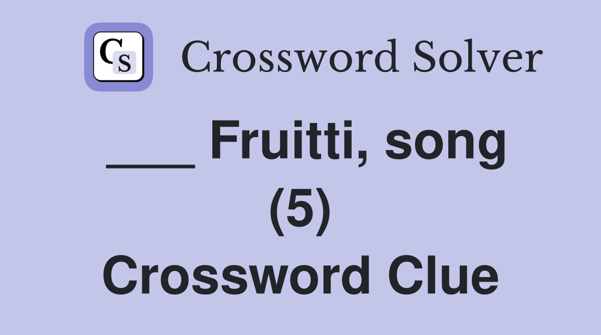 ___ Fruitti, song (5) Crossword Clue