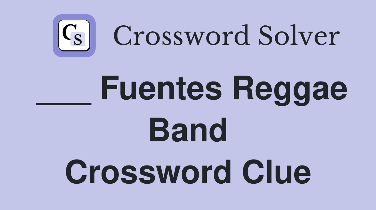 ___ Fuentes Reggae Band Crossword Clue