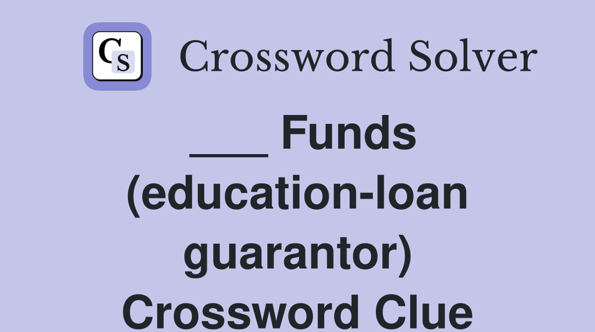 ___ Funds (education-loan guarantor) Crossword Clue