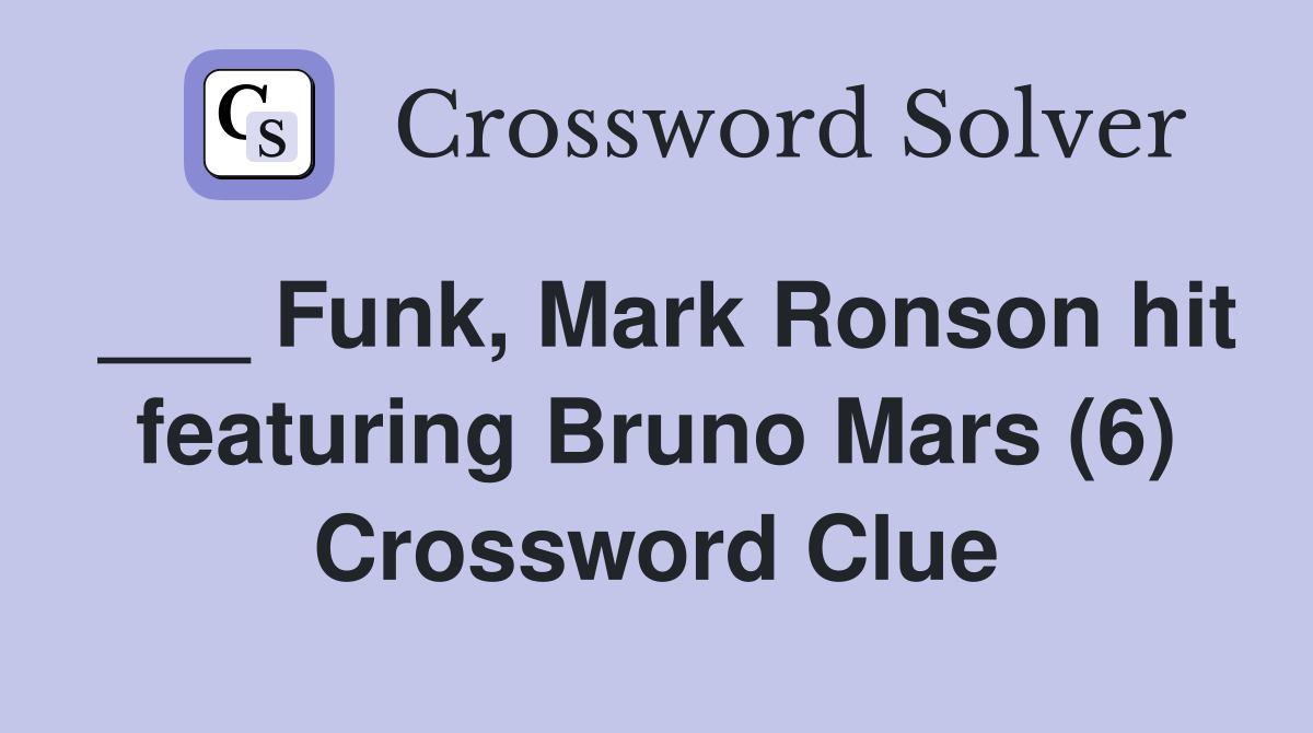 ___ Funk, Mark Ronson hit featuring Bruno Mars (6) Crossword Clue