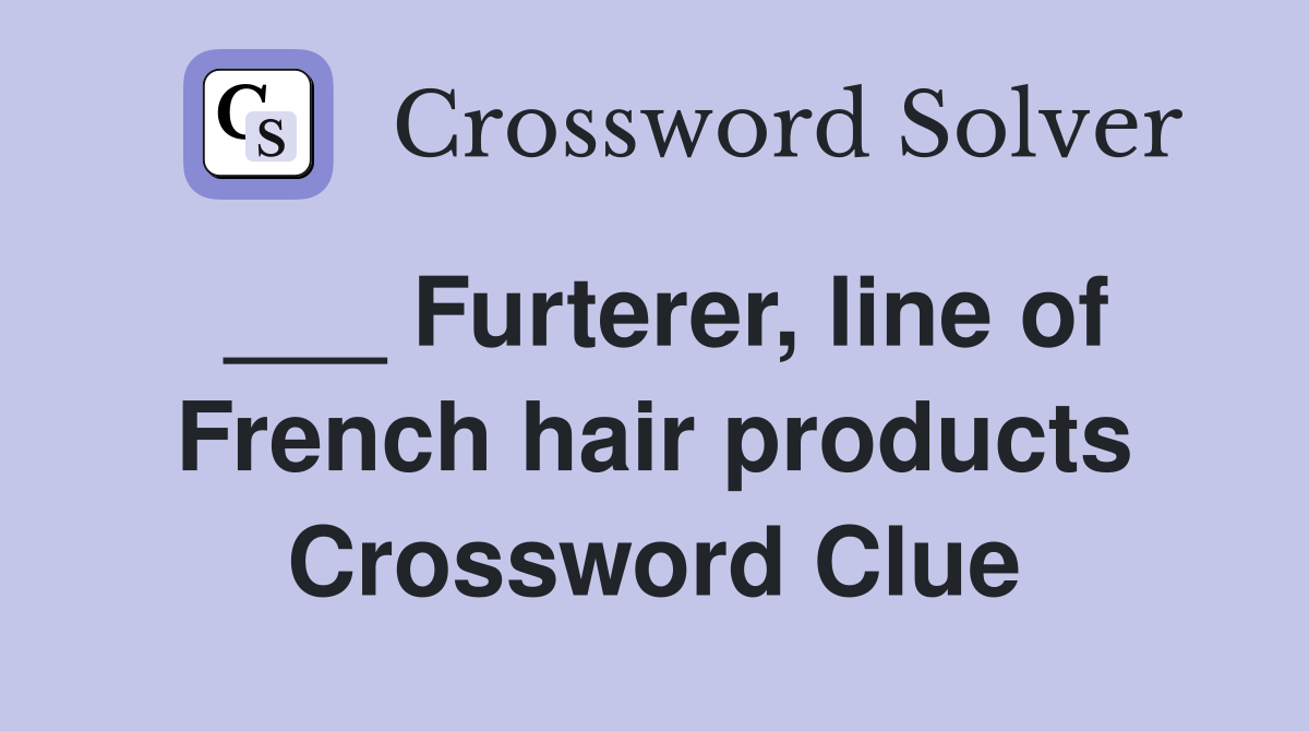 ___ Furterer, line of French hair products Crossword Clue