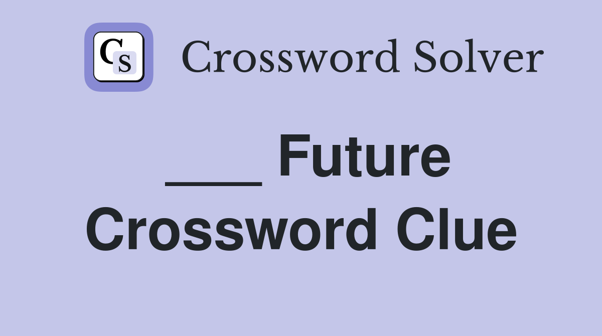 ___ Future Crossword Clue