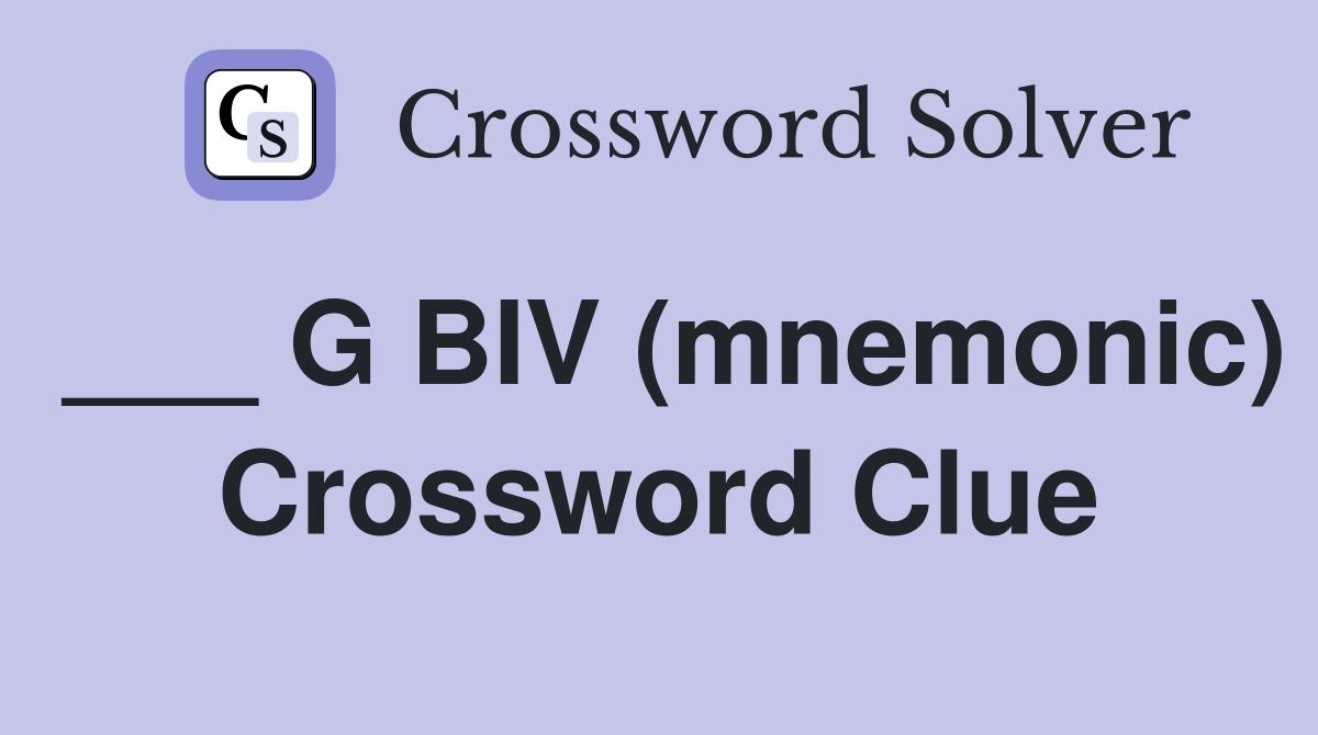 ___ G BIV (mnemonic) Crossword Clue