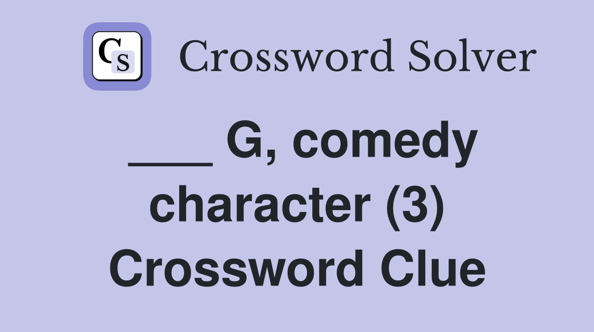 ___ G, comedy character (3) Crossword Clue