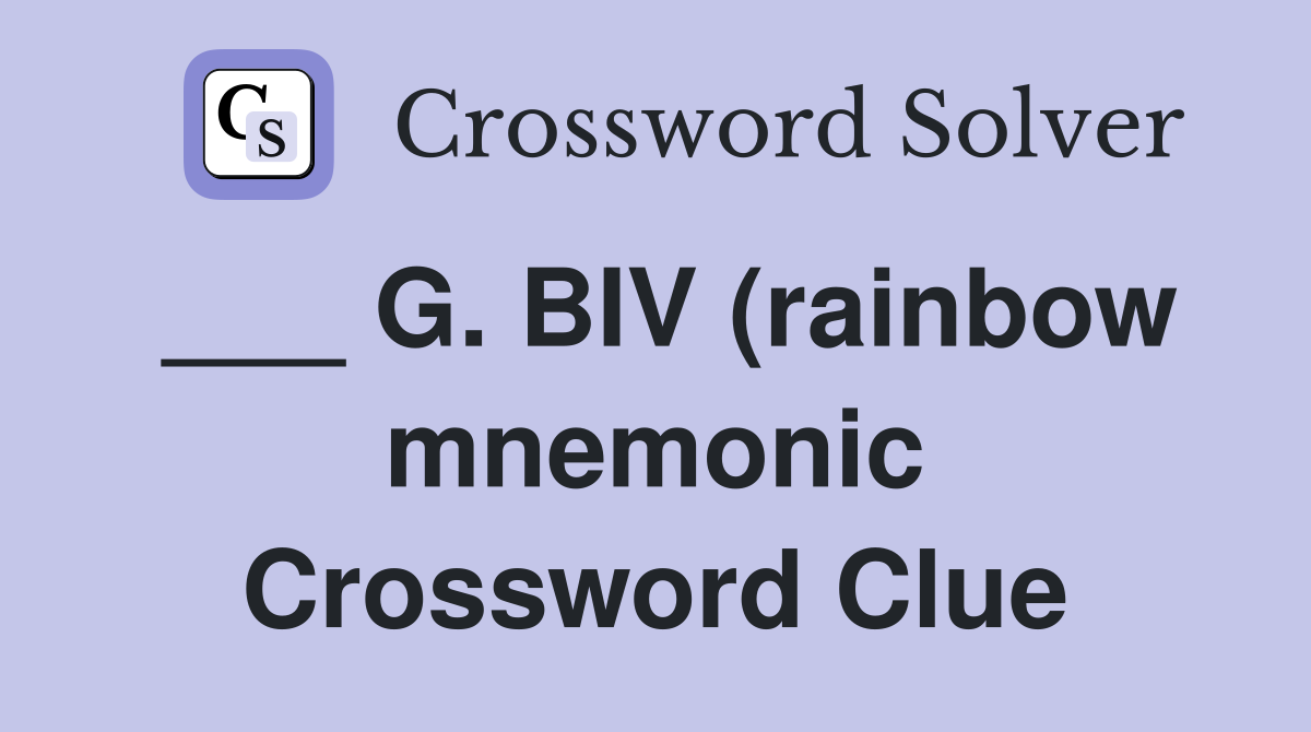 G Biv (rainbow mnemonic) Crossword Clue Answers Crossword Solver G Biv (rainbow mnemonic) Crossword Clue Answers Crossword Solver