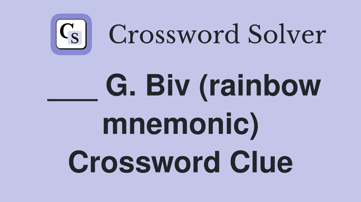 ___ G. Biv (rainbow mnemonic) Crossword Clue