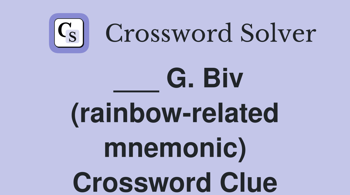 ___ G. Biv (rainbow-related mnemonic) Crossword Clue