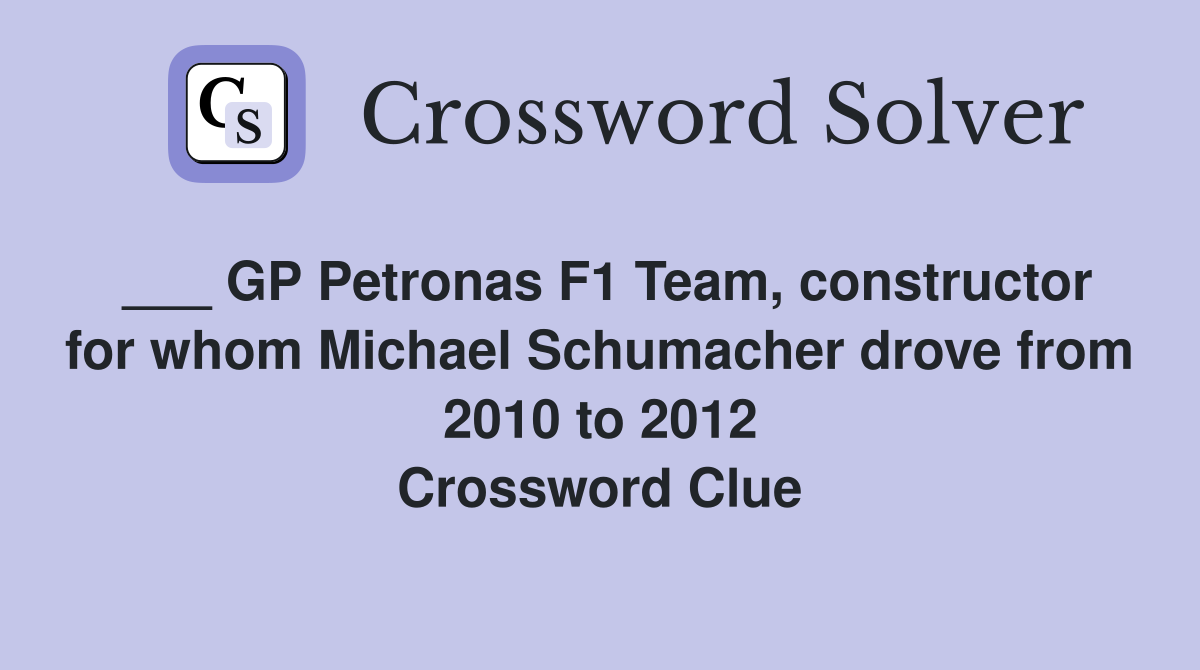 ___ GP Petronas F1 Team, constructor for whom Michael Schumacher drove from 2010 to 2012 Crossword Clue