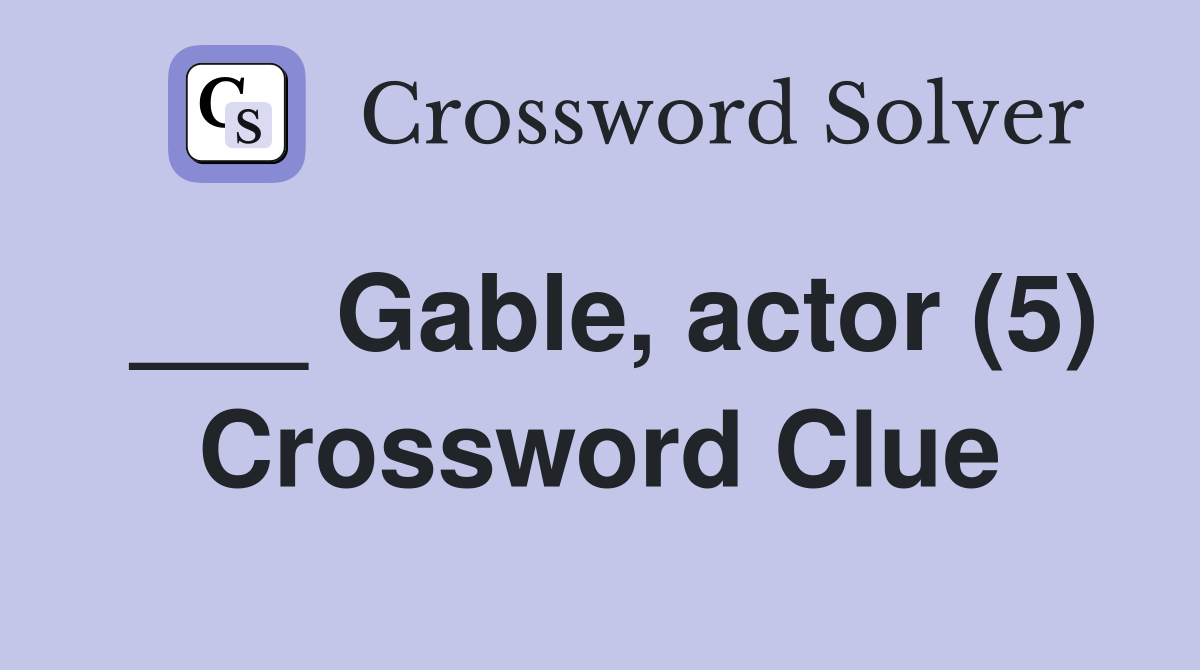 ___ Gable, actor (5) Crossword Clue