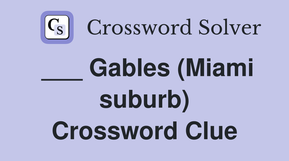 ___ Gables (Miami suburb) Crossword Clue