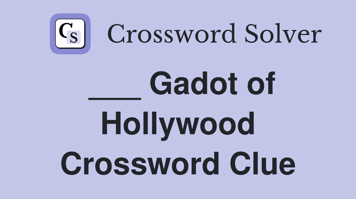 ___ Gadot of Hollywood Crossword Clue