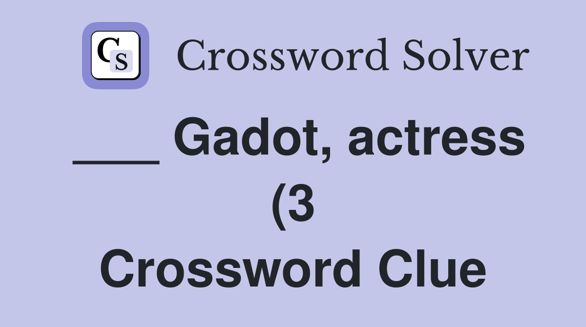 Gadot actress (3) Crossword Clue Answers Crossword Solver Gadot actress (3) Crossword Clue Answers Crossword Solver