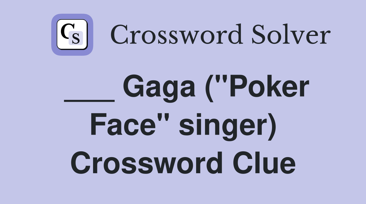 ___ Gaga ("Poker Face" singer) Crossword Clue