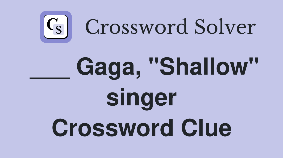 ___ Gaga, "Shallow" singer Crossword Clue