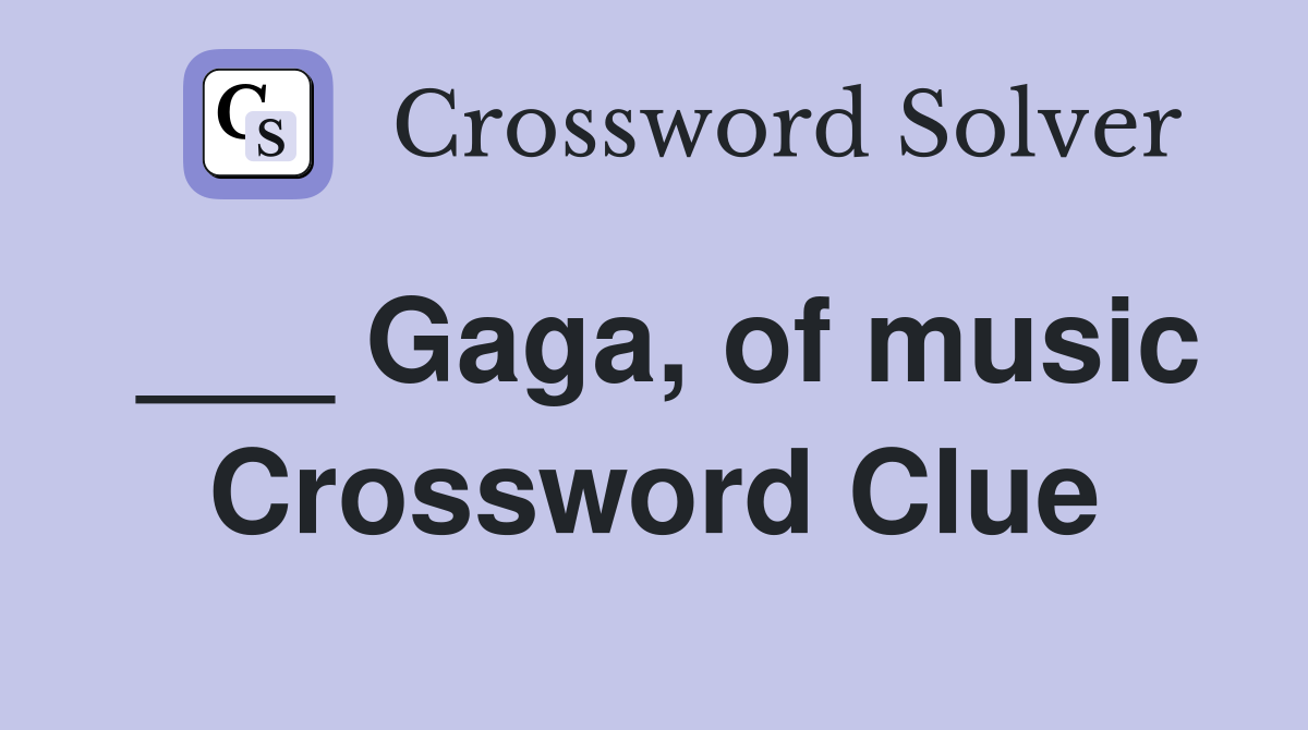 ___ Gaga, of music Crossword Clue