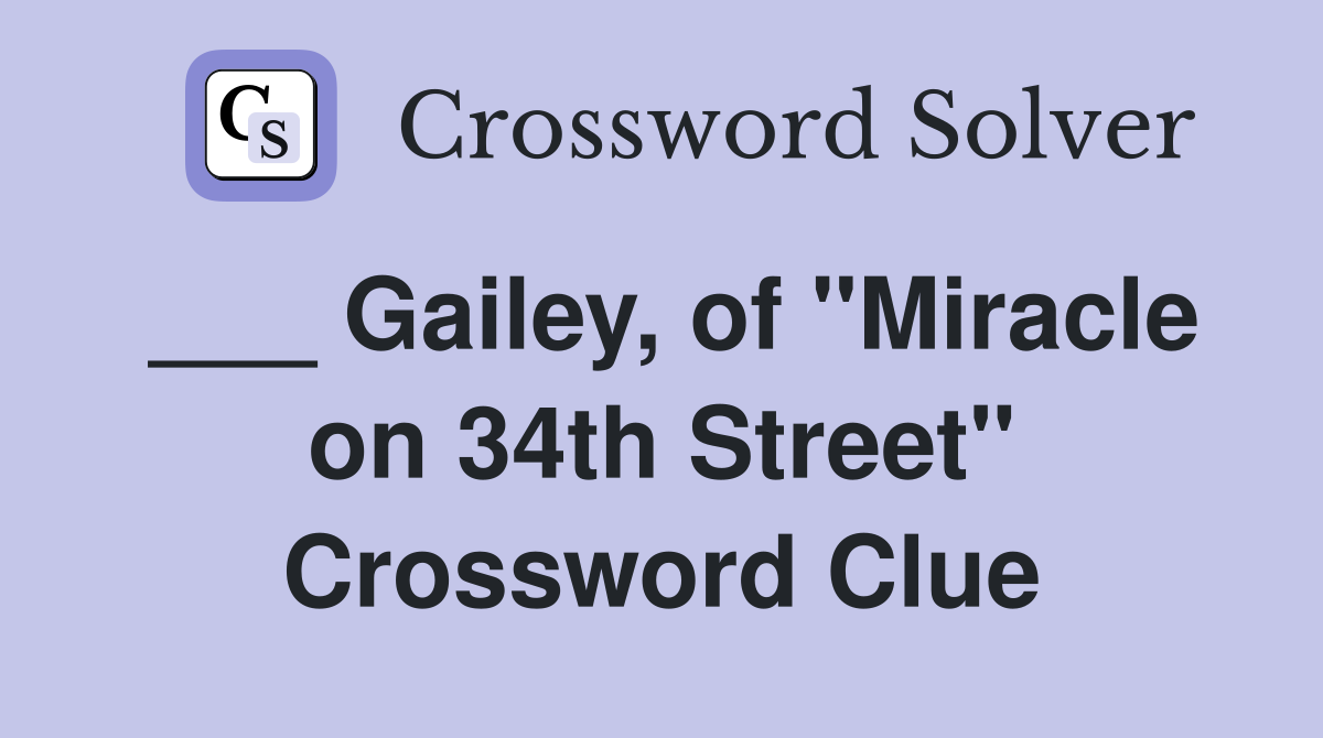 ___ Gailey, of "Miracle on 34th Street" Crossword Clue