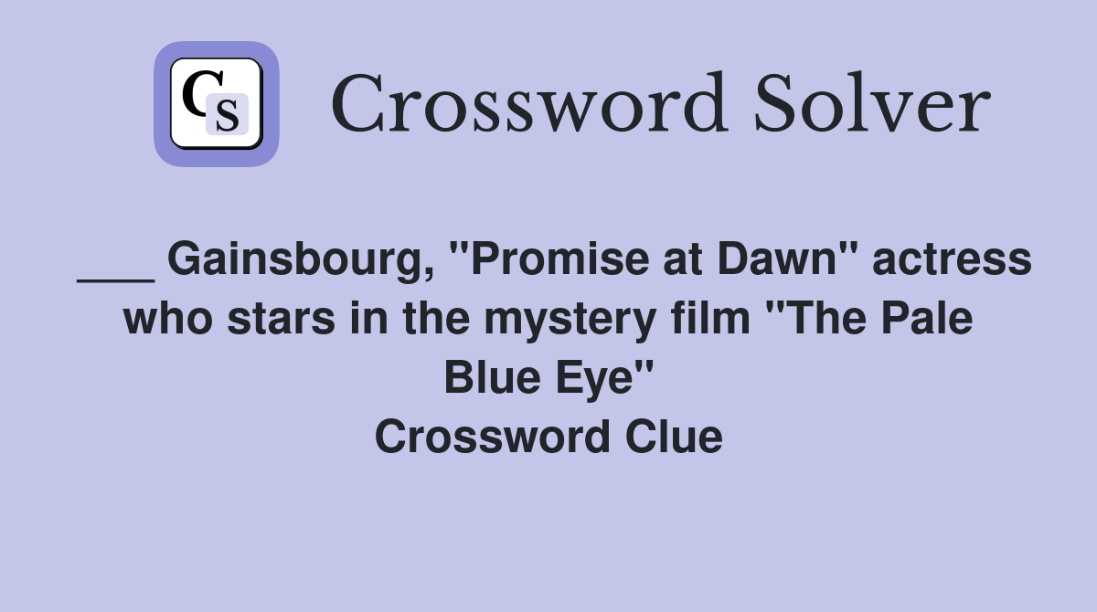 ___ Gainsbourg, "Promise at Dawn" actress who stars in the mystery film "The Pale Blue Eye" Crossword Clue