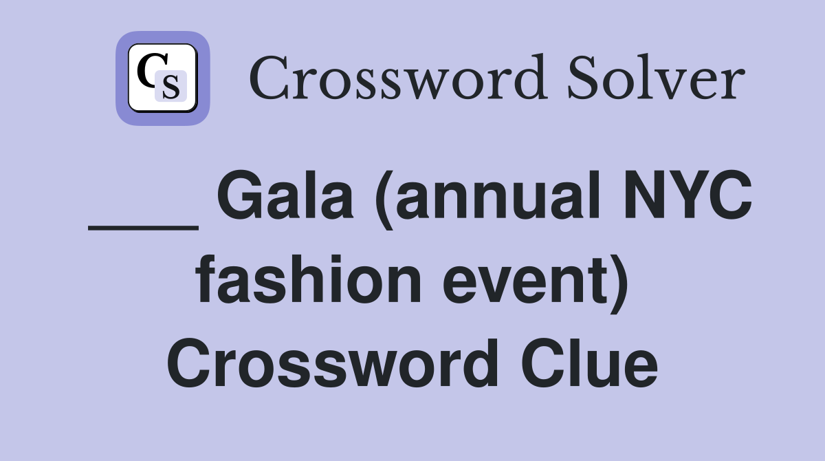 ___ Gala (annual NYC fashion event) Crossword Clue