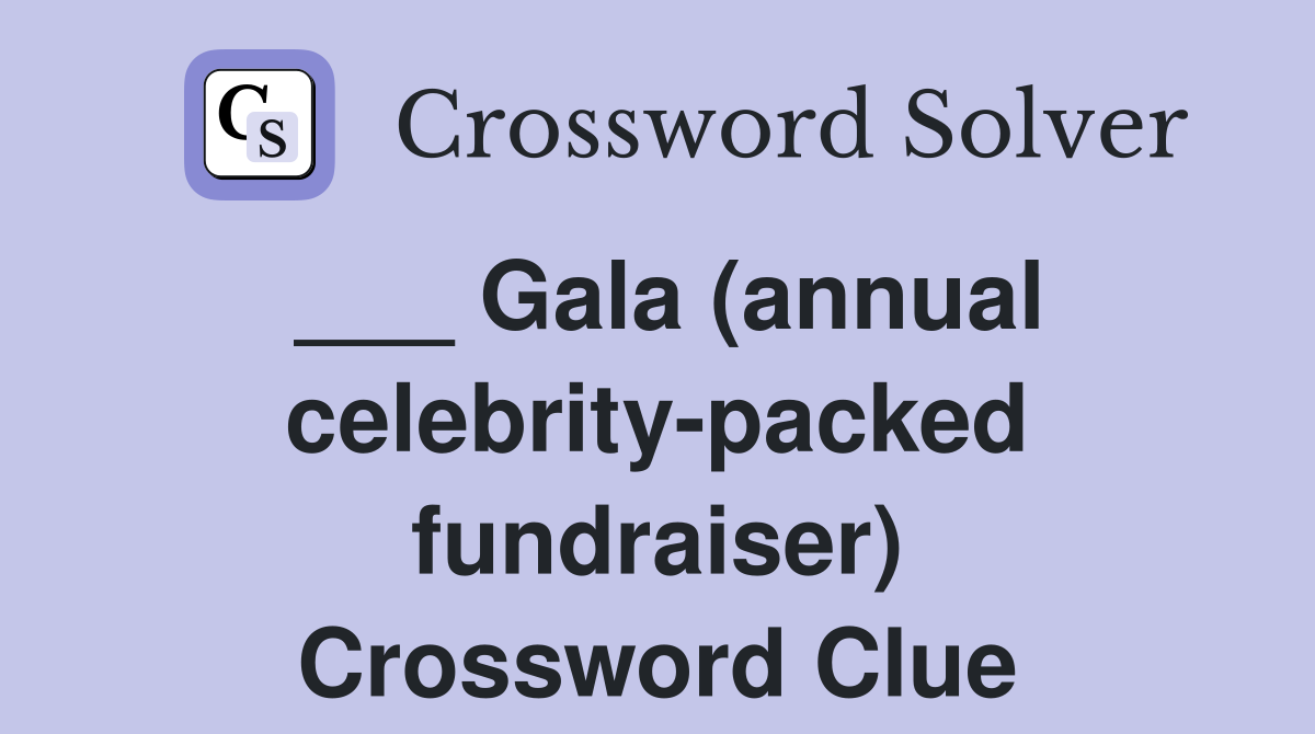 ___ Gala (annual celebrity-packed fundraiser) Crossword Clue