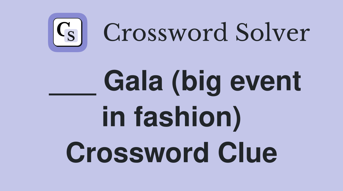 ___ Gala (big event in fashion) Crossword Clue