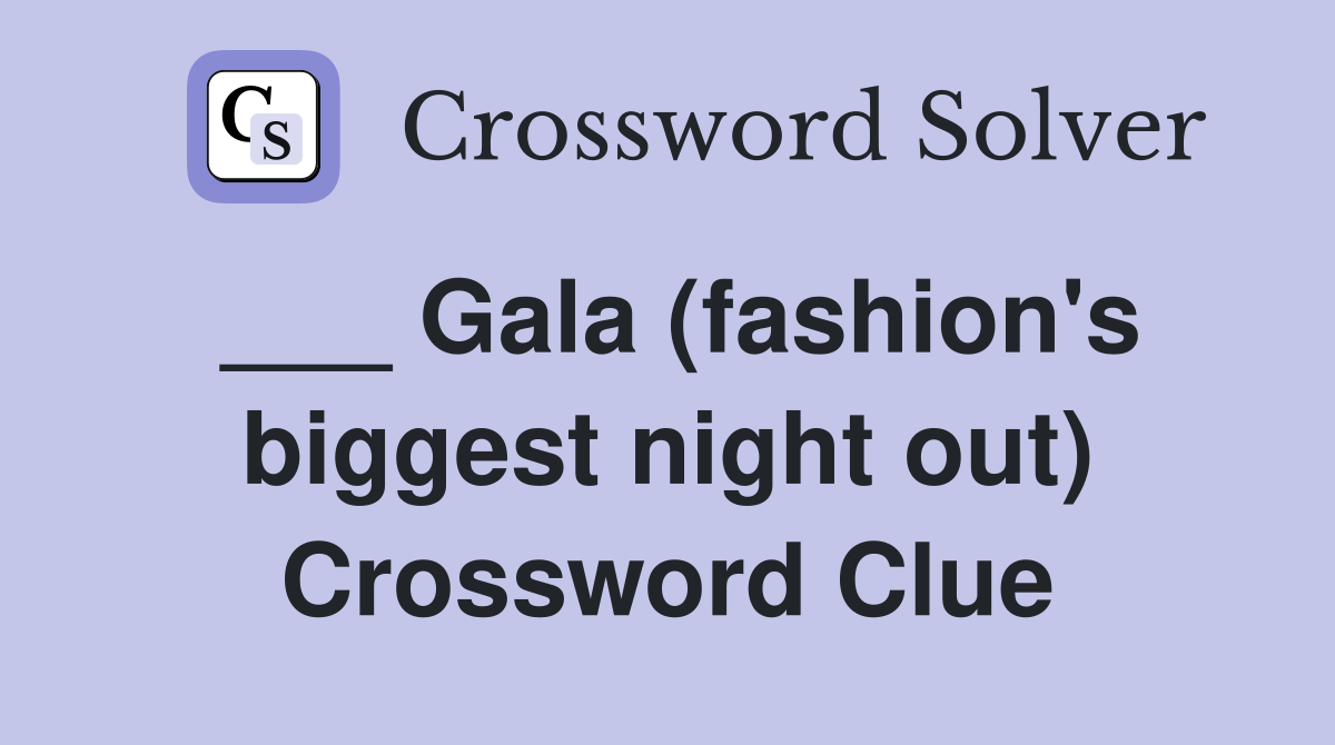 ___ Gala (fashion's biggest night out) Crossword Clue