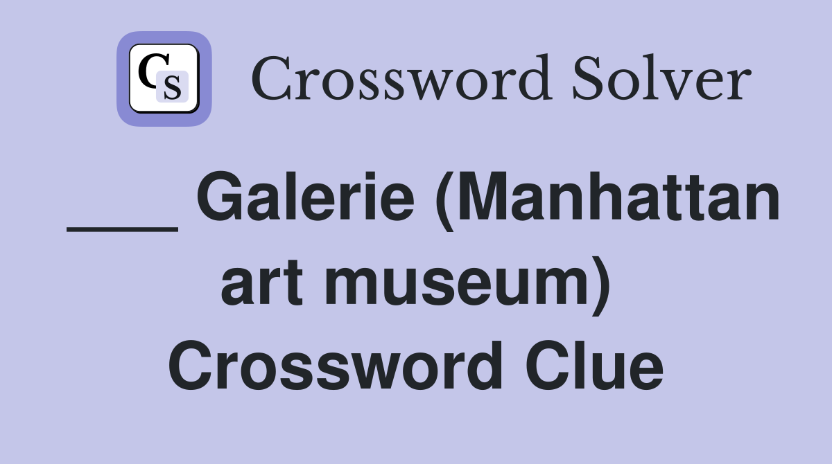 ___ Galerie (Manhattan art museum) Crossword Clue