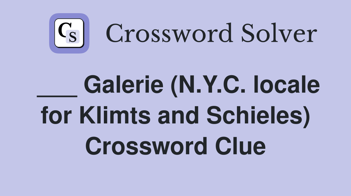___ Galerie (N.Y.C. locale for Klimts and Schieles) Crossword Clue