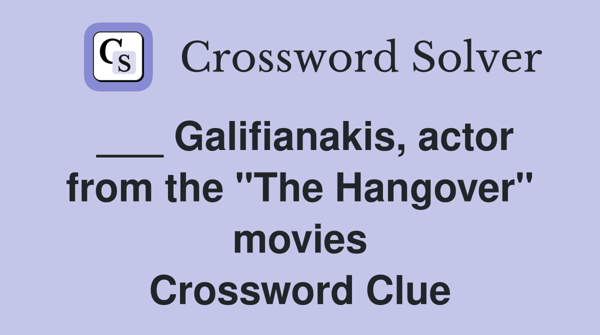 ___ Galifianakis, actor from the "The Hangover" movies Crossword Clue